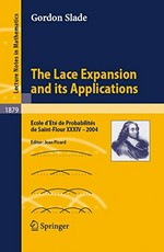 The Lace Expansion and its Applications: Ecole d'Eté de Probabilités de Saint-Flour XXXIV - 2004 /