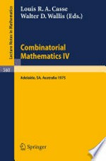 Combinatorial Mathematics IV: Proceedings of the Fourth Australian Conference Held at the University of Adelaide August 27–29, 1975 /