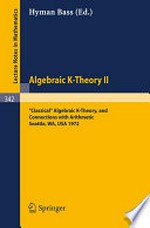 “Classical” Algebraic K-Theory, and Connections with Arithmetic: Proceedings of the Conference held at the Seattle Research Center of the Battelle Memorial Institute, from August 28 to September 8, 1972 /