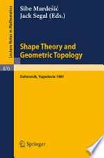 Shape Theory and Geometric Topology: Proceedings of a Conference Held at the Inter-University Centre of Postgraduate Studies, Dubrovnik, Yugoslavia, January 19 – 30, 1981 /