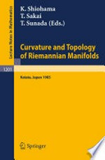 Curvature and Topology of Riemannian Manifolds: Proceedings of the 17th International Taniguchi Symposium held in Katata, Japan, Aug. 26–31, 1985 /