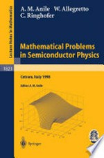 Mathematical Problems in Semiconductor Physics: Lectures given at the C.I.M.E. Summer School held in Cetraro, Italy, July 15-22, 1998. With the collaboration of G. Mascali and V. Romano /