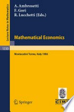 Mathematical Economics: Lectures given at the 2nd 1986 Session of the Centro Internazionale Matematico Estivo (C.I.M.E.) held at Montecatini Terme, Italy June 25 – July 3, 1986 /