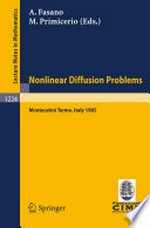 Nonlinear Diffusion Problems: Lectures given at the 2nd 1985 Session of the Centro Internazionale Matermatico Estivo (C.I.M.E.) held at Montecatini Terme, Italy June 10 – June 18, 1985 /