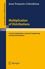 Multiplication of distributions: a tool in mathematics, numerical engineering and theoretical physics