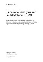 Functional analysis and related topics, 1991: proceedings of the international conference in memory of Professor Kôsaku Yosida, held at RIMS, Kyoto University, Japan, July 29-Aug. 2, 1991
