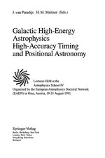 Galactic high-energy astrophysics high-accuracy timing and positional astronomy: lectures held at the astrophysical school IV, organized by the European Astrophysics Doctoral Network (EADN) in Graz, Austria, 19-31 August 1991 
