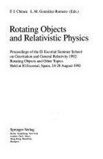 Rotating objects and relativistic physics: proceedings of the El Escorial summer school on gravitation and general relativity 1992, held at El Escorial, Spain, 24-28 August 1992