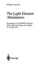 The light element abundances: proceedings of an ESO/EIPC workshop held in Marciana Marina, Isola d'Elba, 21-26 May 1994
