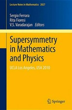 Supersymmetry in mathematics and physics: UCLA Los Angeles, USA 2010