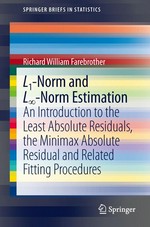 L1-Norm and L∞-Norm Estimation: An Introduction to the Least Absolute Residuals, the Minimax Absolute Residual and Related Fitting Procedures