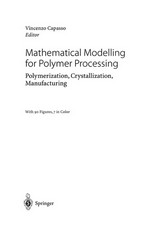 Mathematical Modelling for Polymer Processing: Polymerization, Crystallization, Manufacturing /
