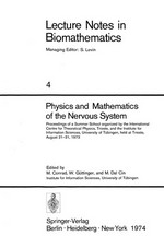 Physics and Mathematics of the Nervous System: Proceedings of a Summer School organized by the International Centre for Theoretical Physics, Trieste, and the Institute for Information Sciences, University of Tübingen, held at Trieste, August 21–31, 1973 /