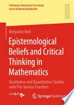 Epistemological Beliefs and Critical Thinking in Mathematics: Qualitative and Quantitative Studies with Pre-Service Teachers /