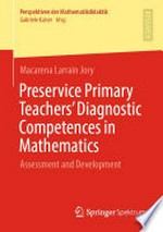 Preservice Primary Teachers’ Diagnostic Competences in Mathematics: Assessment and Development /