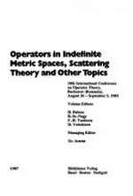 Operators in indefinite metric spaces, scattering theory, and other topics: 10th International Conference on Operator Theory, Bucharest, Romania, August 26-September 5, 1985
