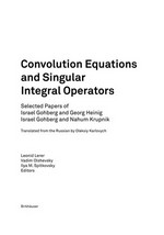 Convolution Equations and Singular Integral Operators: Selected Papers of Israel Gohberg and Georg Heinig Israel Gohberg and Nahum Krupnik