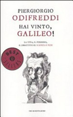 Hai vinto, Galileo! la vita, il pensiero, il dibattito su scienza e fede