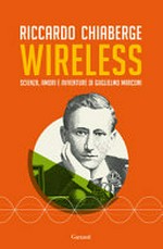 Wireless: scienza, amori e avventure di Guglielmo Marconi