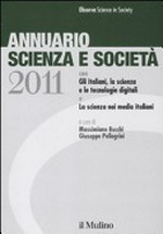 Annuario scienza e societa. Edizione 2011: con Gli italiani, la scienza e le tecnologie digitali e La scienza nei media italiani 