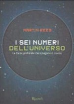 I sei numeri dell' universo: le forze profonde che spiegano il cosmo
