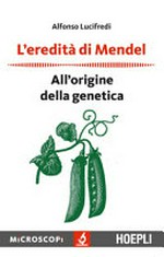 L' eredità di Mendel: all'origine della genetica