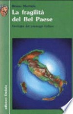 La fragilità del Bel Paese: geologia dei paesaggi italiani /