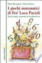 I giochi matematici di fra' Luca Pacioli: trucchi, enigmi e passatempi di fine Quattrocento