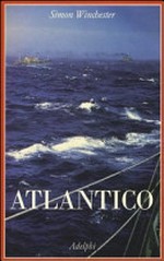 Atlantico: grandi battaglie marine, scoperte eroiche, tempeste titaniche e un vasto oceano di un milione di storie