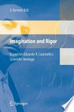 Imagination and Rigor: Essays on Eduardo R. Caianiello' s Scientific Heritage /