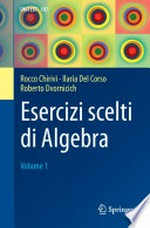 Esercizi scelti di Algebra: Volume 1