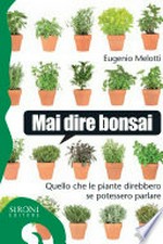 Mai dire bonsai: quello che le piante direbbero se potessero parlare