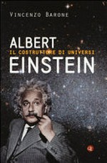 Albert Einstein: il costruttore di universi
