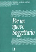 Per un nuovo soggettario : studio di fattibilità sul rinnovamento del Soggettario per i cataloghi delle biblioteche italiane