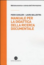 Manuale per la didattica della ricerca documentale: ad uso di biblioteche, università e scuole