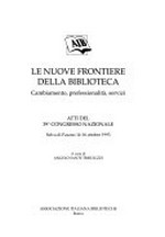Le nuove frontiere della biblioteca: cambiamento, professionalità, servizi : atti del 39o Congresso nazionale, Selva di Fasano, 14-16 ottobre 1993