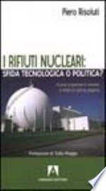 I rifiuti nucleari: sfida tecnologica o politica? : come il mostro e finito in prima pagina /