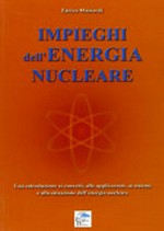 Impieghi dell'energia nucleare: una introduzione ai concetti, alle applicazioni, ai sistemi e alla situazione dell'energia nucleare