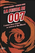La fisica di 007: i segreti della scienza al servizio di Sua Maesta