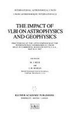 The impact of VLBI on astrophysics and geophysics: proceedings of the 129th Symposium of the International Astronomical Union held in Cambridge, Massachusetts, U.S.A., May 10-15, 1987