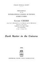 Dark matter in the universe: proceedings of the International School of physics "Enrico Fermi", course CXXXII, Varenna on Lake Como, Villa Monastero, 25 July - 4 August 1995