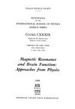 Magnetic resonance and brain function: approaches from physics : proceedings of the International school of physics "Enrico Fermi", Course CXXXIX, Varenna on lake Como, Villa Monastero, 23 June - 3 July 1998