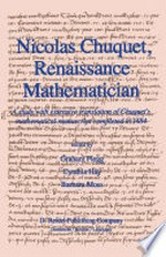 Nicolas Chuquet, Renaissance Mathematician: A study with extensive translation of Chuquet’s mathematical manuscript completed in 1484 /