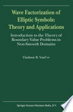Wave Factorization of Elliptic Symbols: Theory and Applications: Introduction to the Theory of Boundary Value Problems in Non-Smooth Domains /