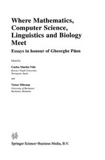 Where Mathematics, Computer Science, Linguistics and Biology Meet: Essays in honour of Gheorghe Păun /