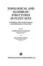 Topological and Algebraic Structures in Fuzzy Sets: A Handbook of Recent Developments in the Mathematics of Fuzzy Sets /