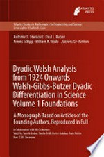 Dyadic Walsh Analysis from 1924 Onwards Walsh-Gibbs-Butzer Dyadic Differentiation in Science Volume 1 Foundations: A Monograph Based on Articles of the Founding Authors, Reproduced in Full /