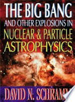 The big bang and other explosions in nuclear and particle astrophysics
