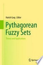 Pythagorean Fuzzy Sets: Theory and Applications /