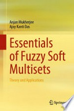 Essentials of Fuzzy Soft Multisets: Theory and Applications /